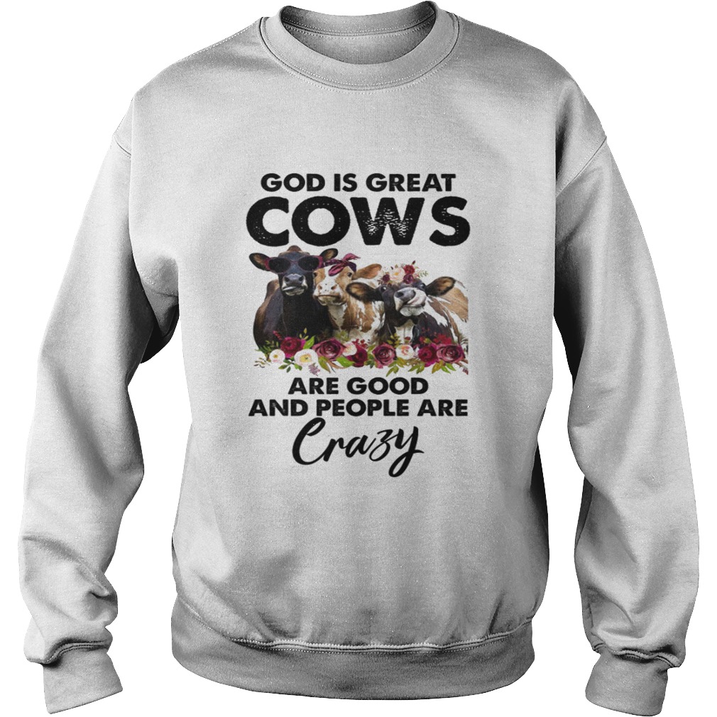 God is Great Cows are Good and People are Crazy Funny Shirt Sweatshirt