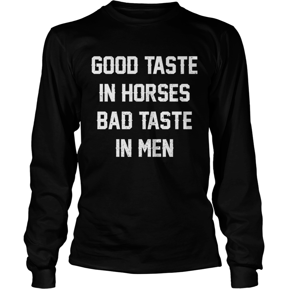Good Taste In Horses Bad Taste In Men Funny Horse Lady Shirt LongSleeve