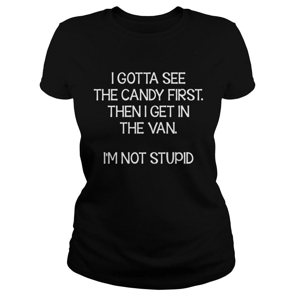 Gotta See The Candy First Then Get In The Van Funny Shirt Classic Ladies
