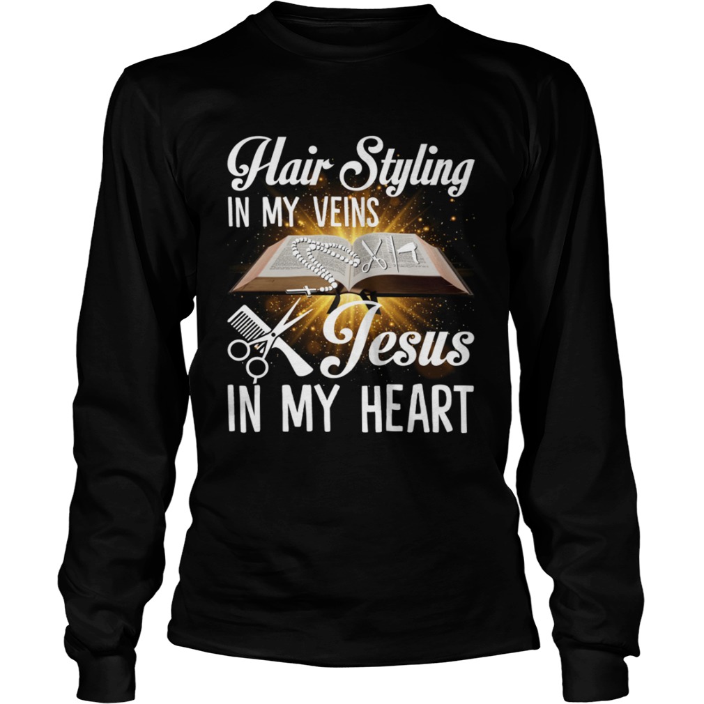 Hair Styling In My Veins Jesus In My Heart Funny Hairstylist Shirt LongSleeve