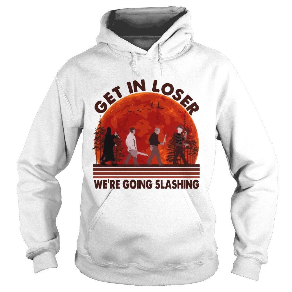 Halloween Horror Characters Get In Loser We Are Going Slashing Shirt Hoodie