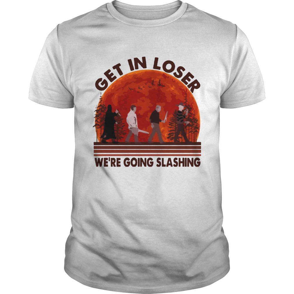Halloween Horror Characters Get In Loser We Are Going Slashing Shirt