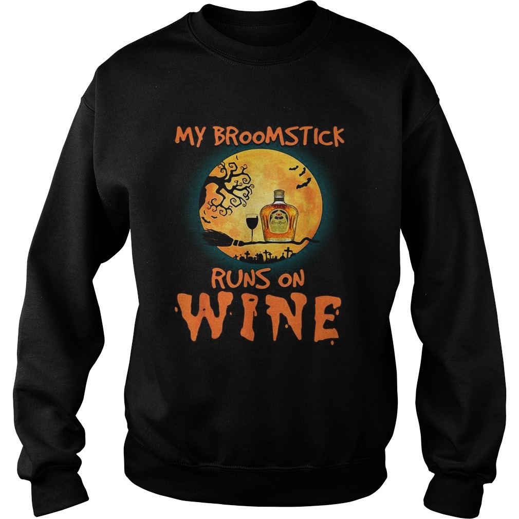 Halloween My broomstick runs on Crown Royal wine Sweatshirt