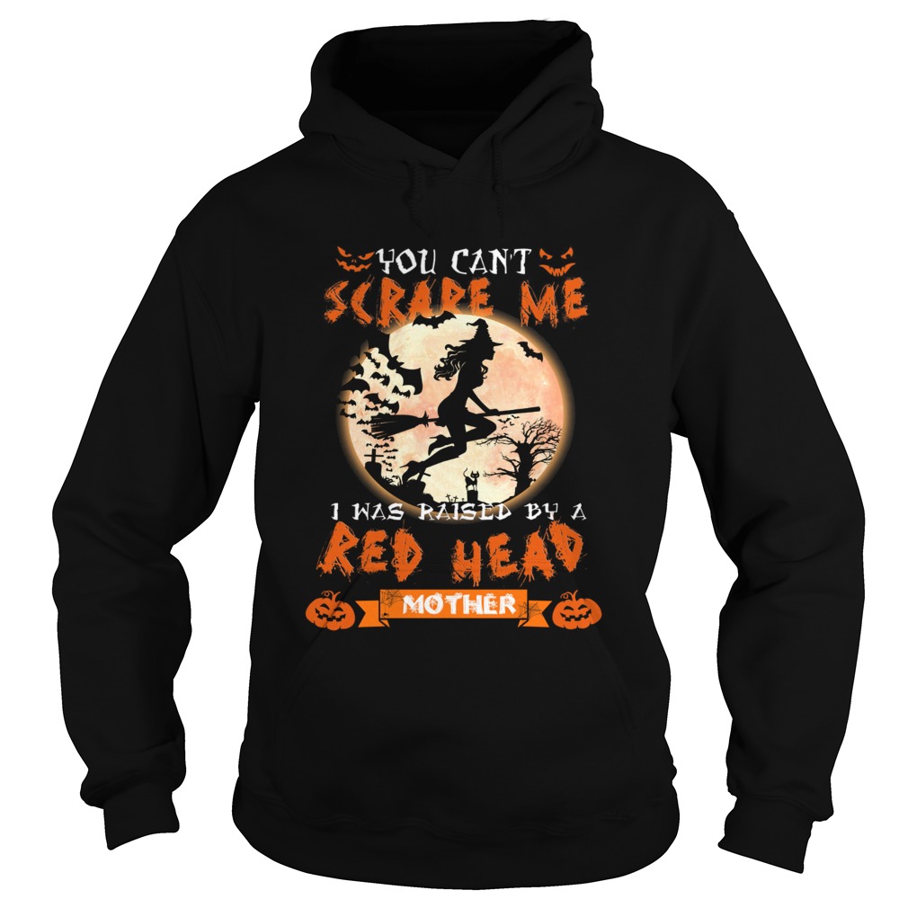 Halloween witch You cant scare me I was raised by a Redhead Mother Hoodie