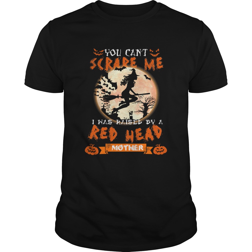 Halloween witch You cant scare me I was raised by a Redhead Mother shirt
