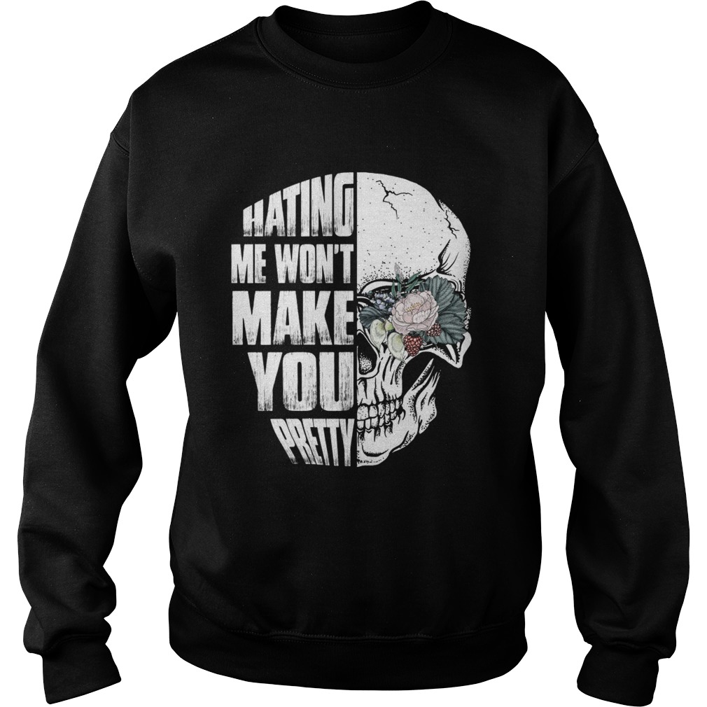 Hating Me Wont Make You Pretty Skull Lady Funny Women Shirt Sweatshirt