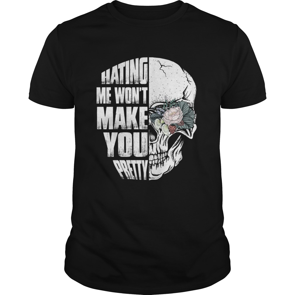 Hating Me Wont Make You Pretty Skull Lady Funny Women Shirt