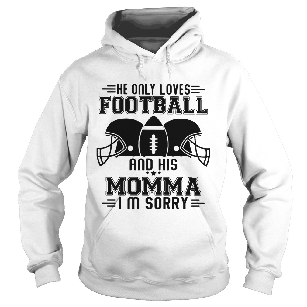 He only loves football and his momma Im sorry Hoodie