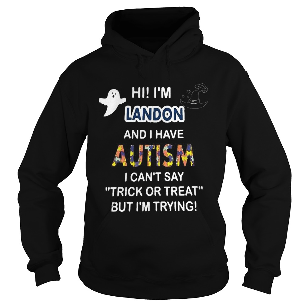 Hi im landon and i have autism i cant say trick or treat but im trying Hoodie