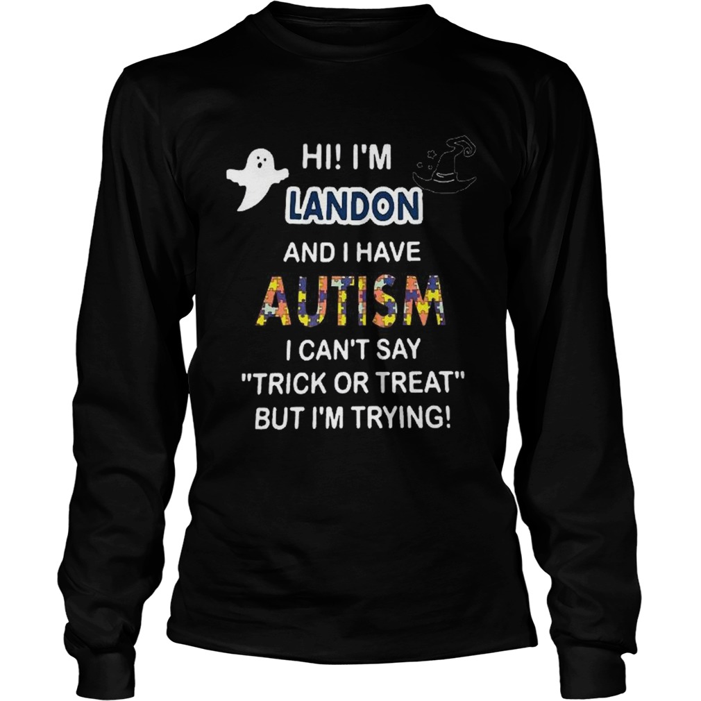 Hi im landon and i have autism i cant say trick or treat but im trying LongSleeve