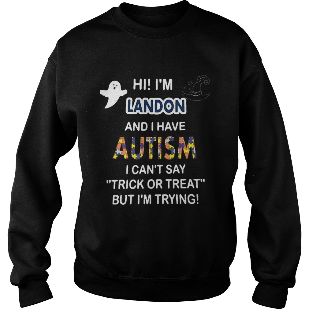 Hi im landon and i have autism i cant say trick or treat but im trying Sweatshirt
