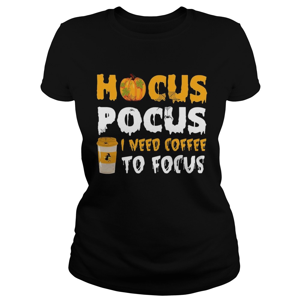Hocus pocus I need coffee to focus Classic Ladies
