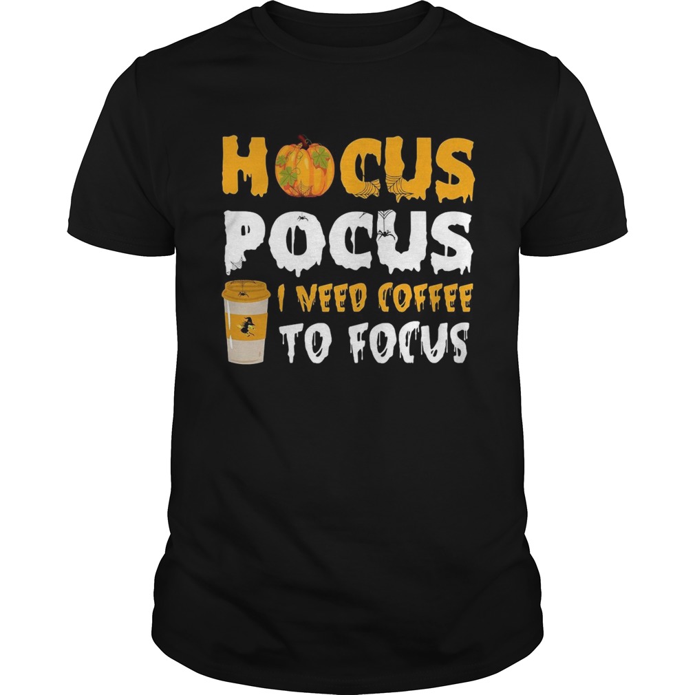 Hocus pocus I need coffee to focus shirt