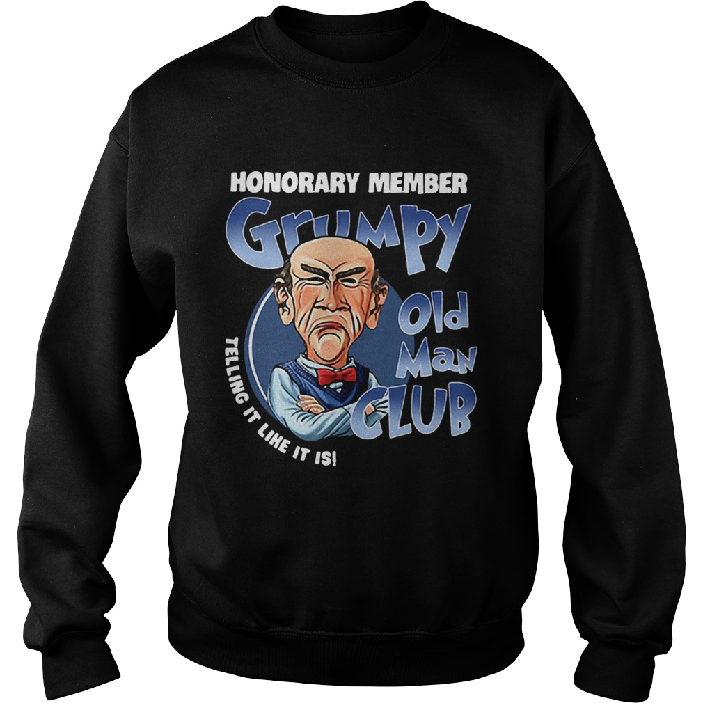 Honorary member Grumpy old man club telling it like it is Sweatshirt