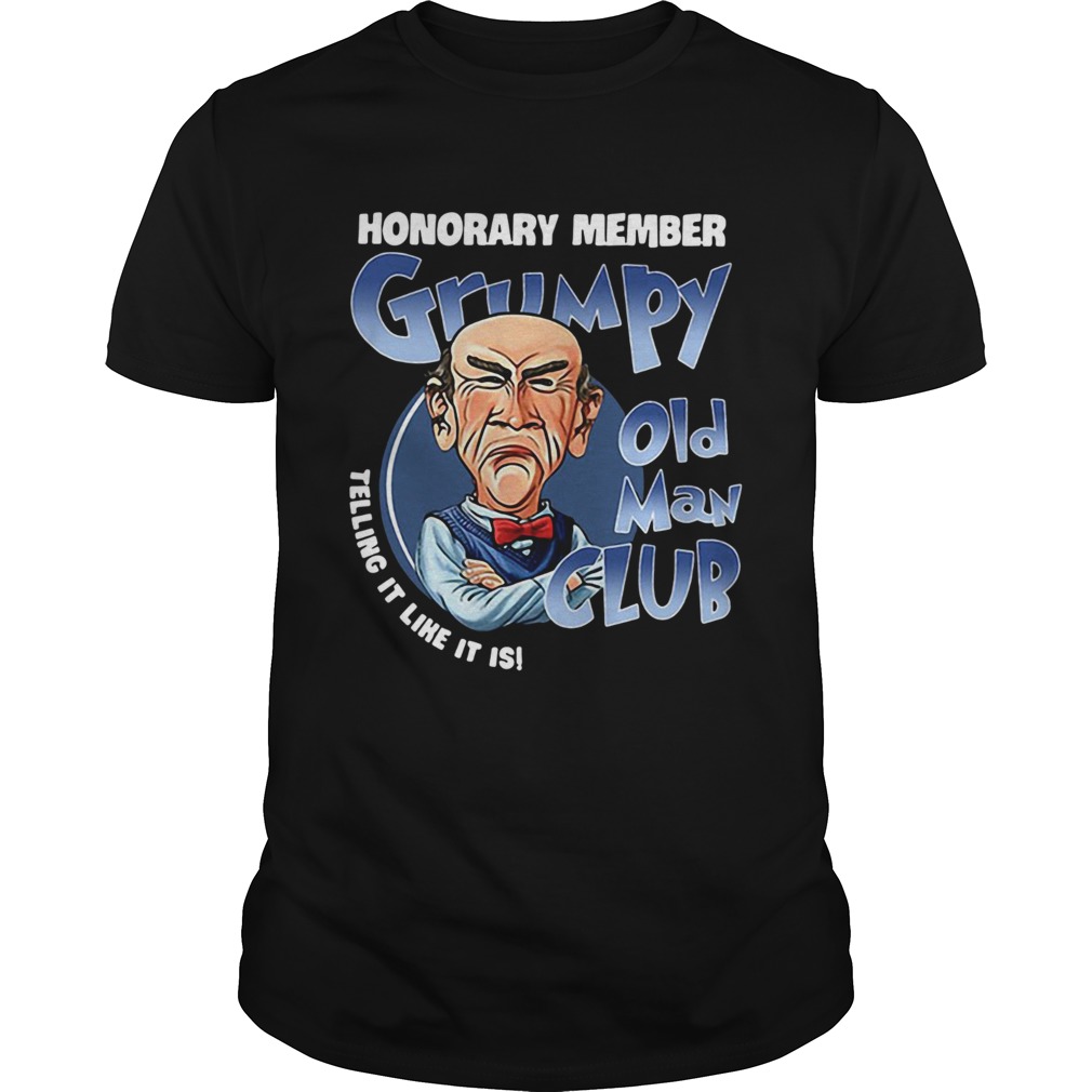 Honorary member Grumpy old man club telling it like it is shirt