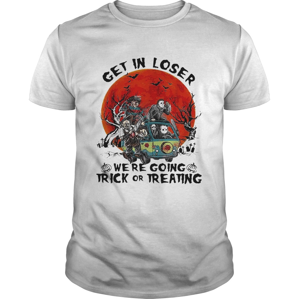 Horror Characters get in loser were going trick or treating shirt