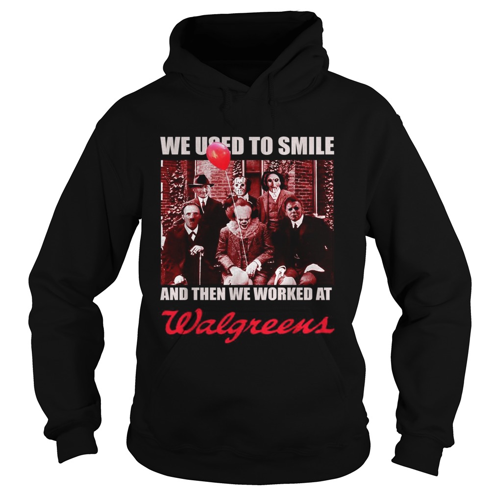 Horror character movie we used to smile and then we worked at Walgreens Hoodie