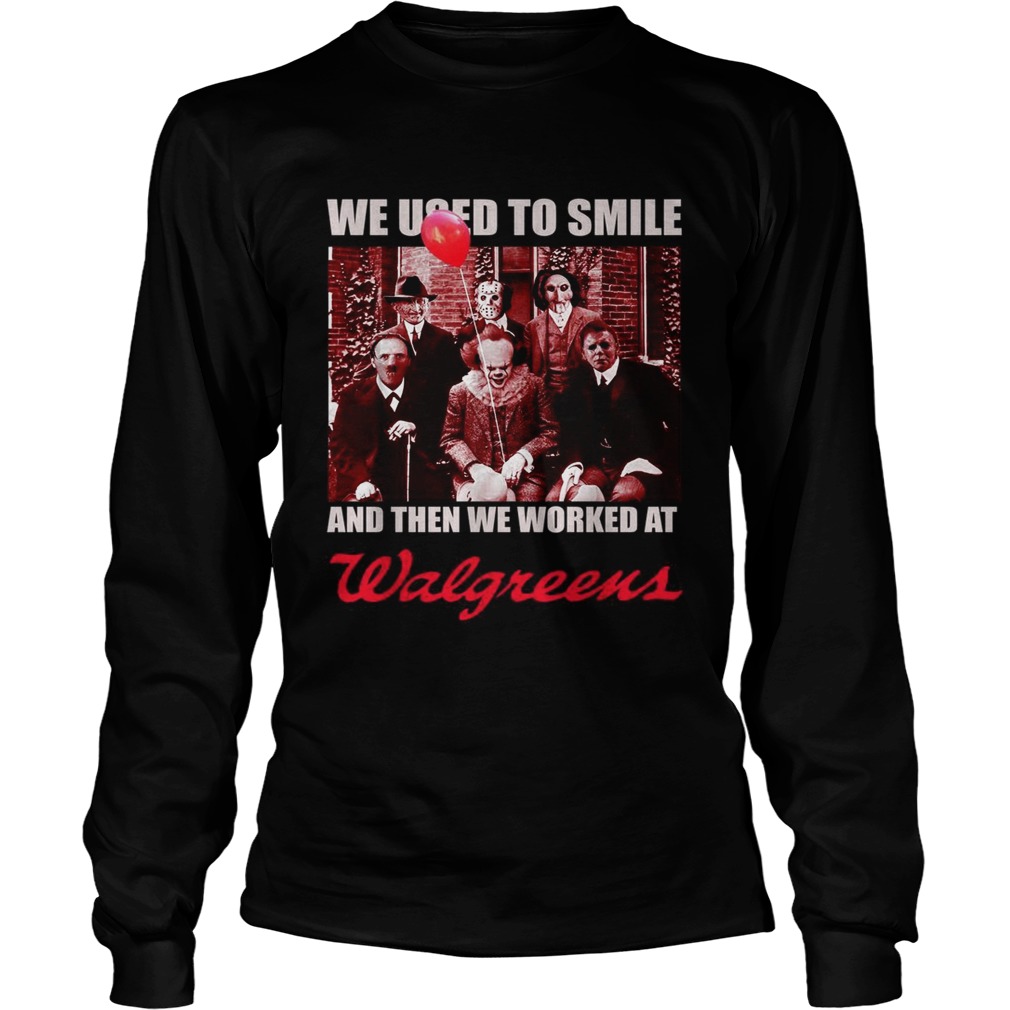 Horror character movie we used to smile and then we worked at Walgreens LongSleeve