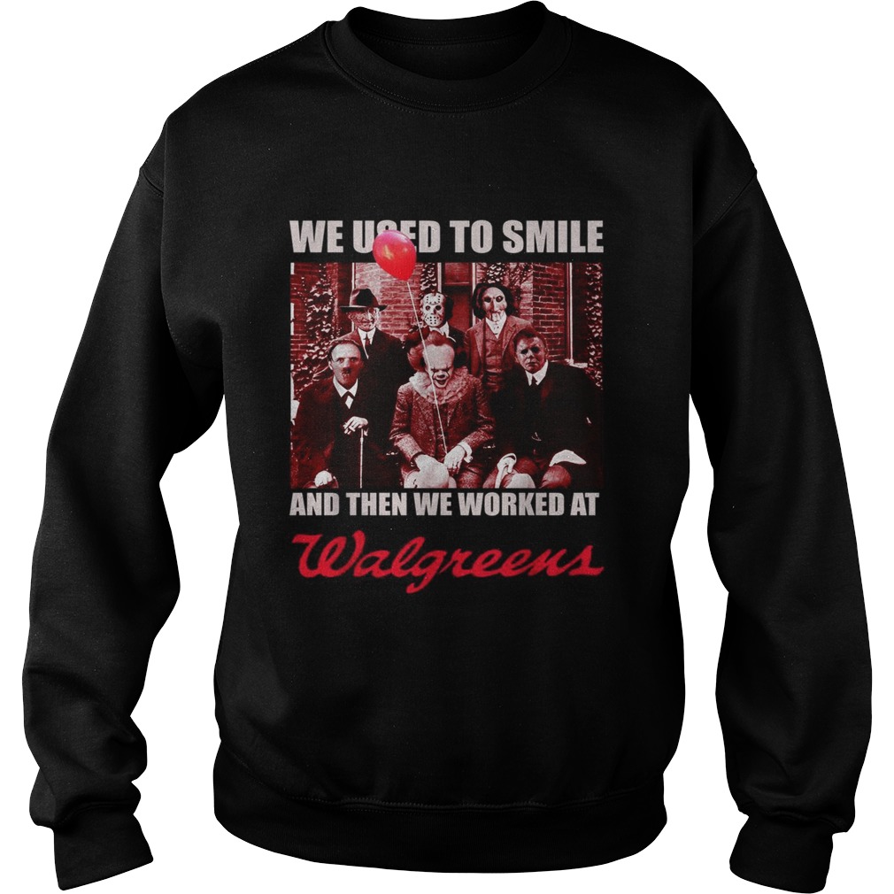 Horror character movie we used to smile and then we worked at Walgreens Sweatshirt