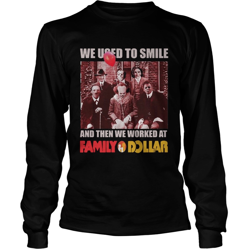 Horror characters we used to smile and then we worked at Family Dollar LongSleeve