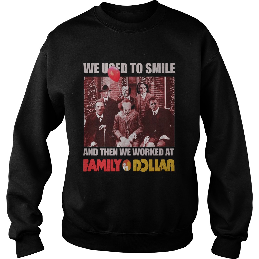 Horror characters we used to smile and then we worked at Family Dollar Sweatshirt