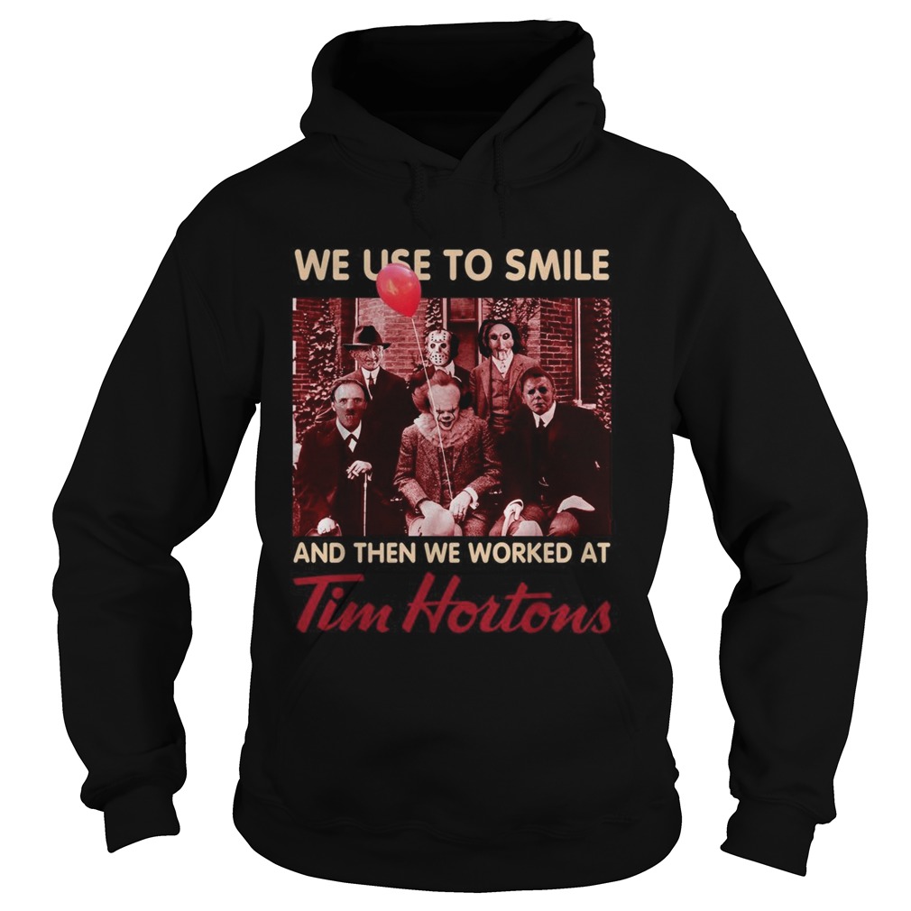 Horror characters we used to smile and then we worked at Tim Hortons Hoodie