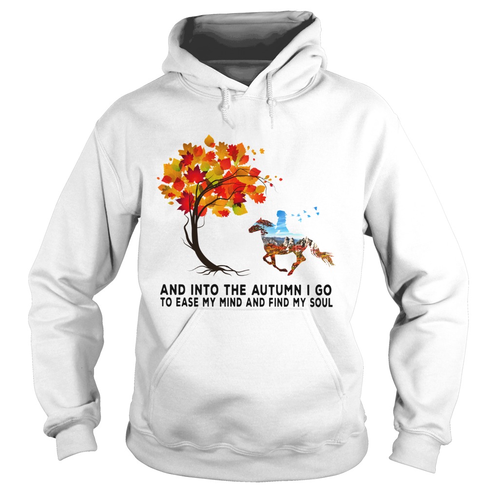 Horse autumn And into the forest I go to lose my mind and find my soul Hoodie