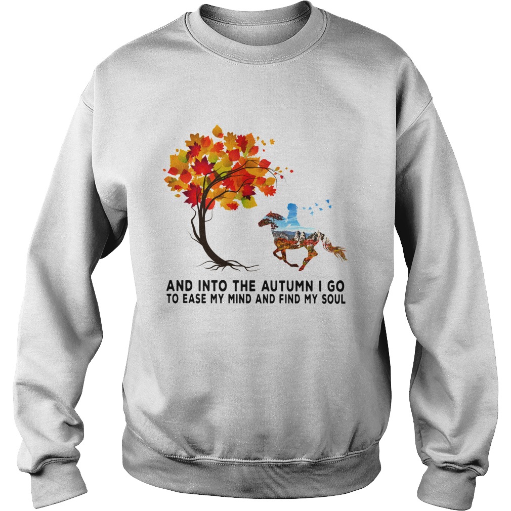 Horse autumn And into the forest I go to lose my mind and find my soul Sweatshirt