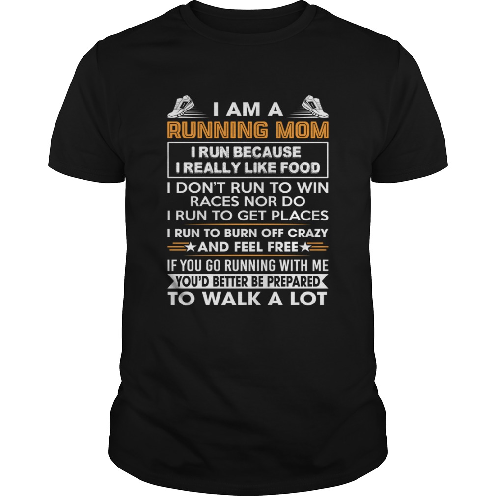 I Am A Running Mom Funny Burn Off Crazy And Feel Free Shirt