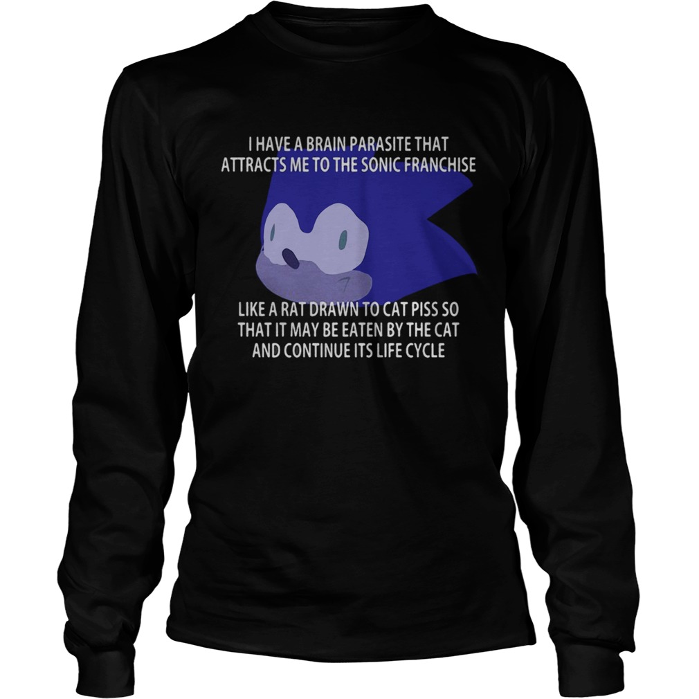 I Have A Brain Parasite That Attracts Me To The Sonic Franchise Like A Rat Shirt LongSleeve