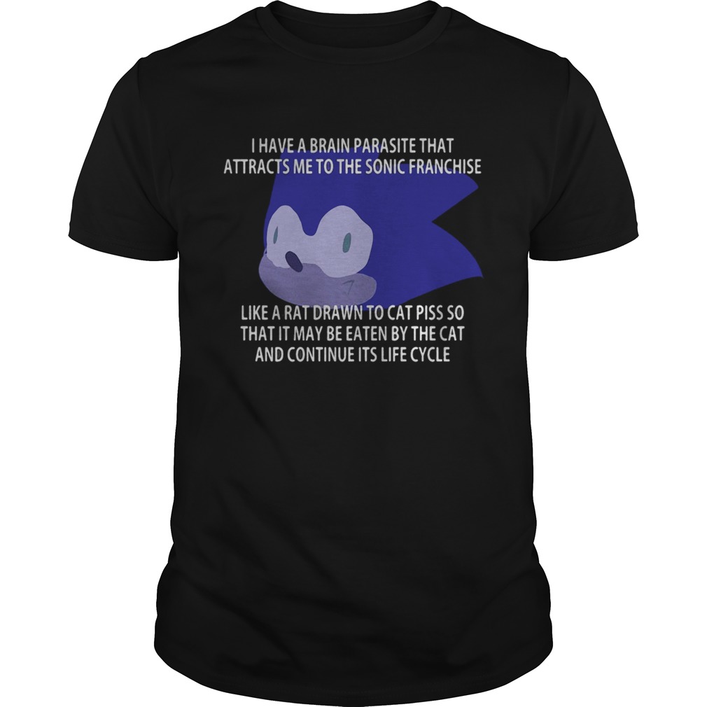 I Have A Brain Parasite That Attracts Me To The Sonic Franchise Like A Rat Shirt