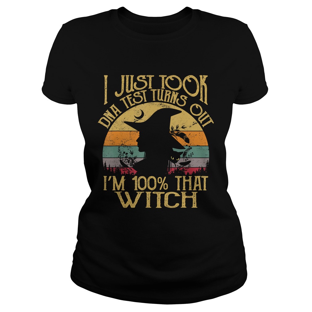 I Just Took A Dna Test Turns Out Im 100 Percent That Witch TShirt Classic Ladies