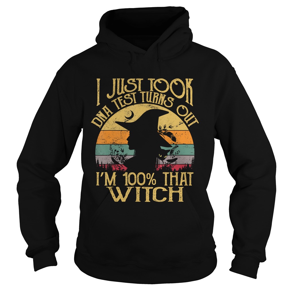 I Just Took A Dna Test Turns Out Im 100 Percent That Witch TShirt Hoodie
