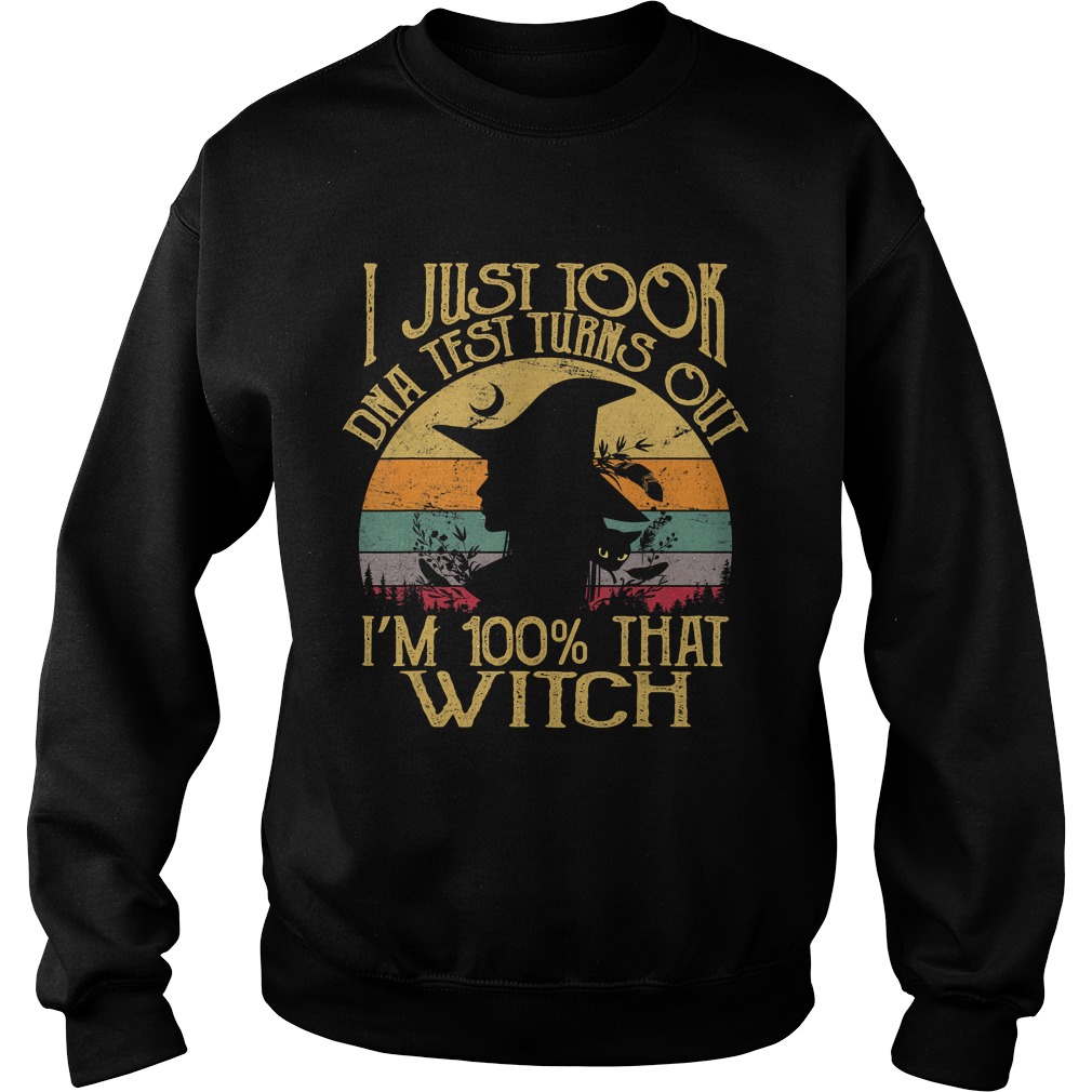 I Just Took A Dna Test Turns Out Im 100 Percent That Witch TShirt Sweatshirt