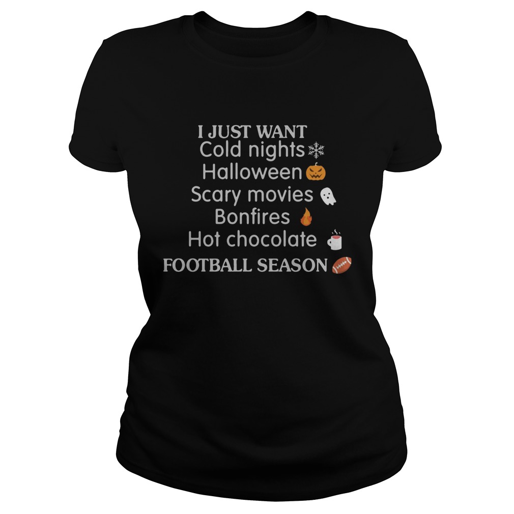 I Just Want Cold Nights Halloween Scary Movies Bonfires Hot Chocolate Shirt Classic Ladies
