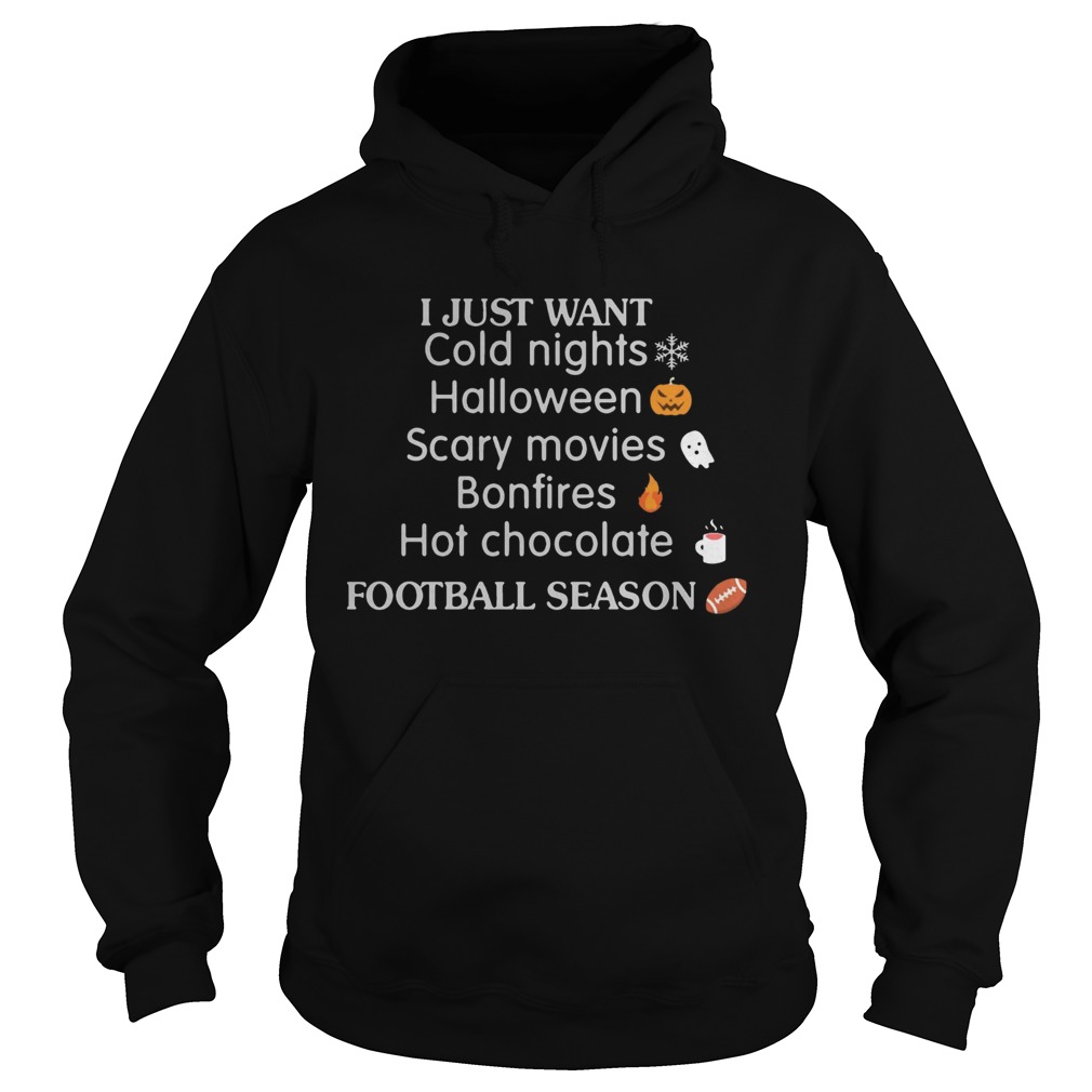 I Just Want Cold Nights Halloween Scary Movies Bonfires Hot Chocolate Shirt Hoodie