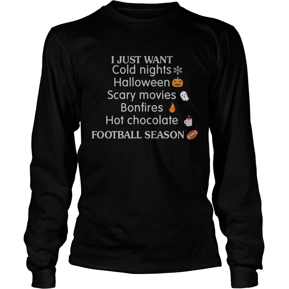 I Just Want Cold Nights Halloween Scary Movies Bonfires Hot Chocolate Shirt LongSleeve