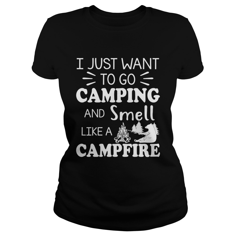 I Just Want To Go Camping And Smell Like A Campfire Shirt Classic Ladies