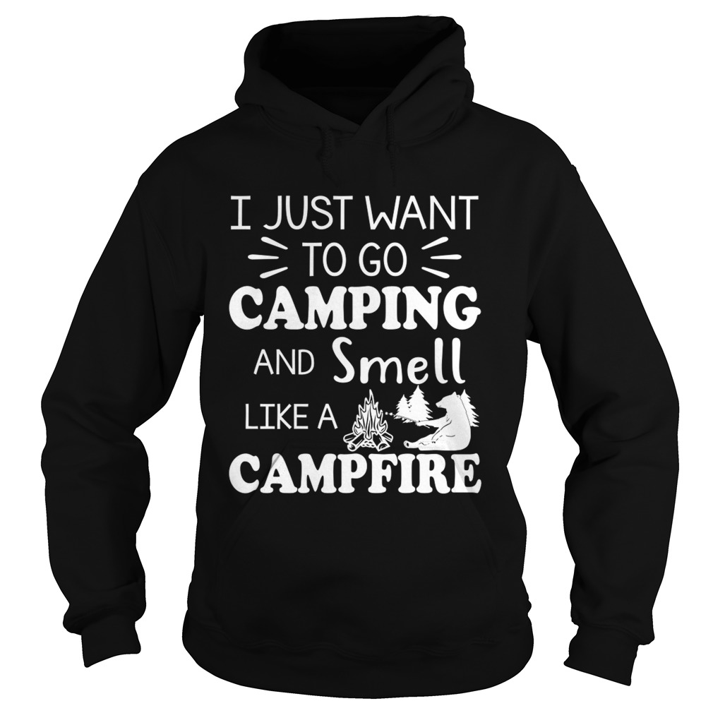 I Just Want To Go Camping And Smell Like A Campfire Shirt Hoodie