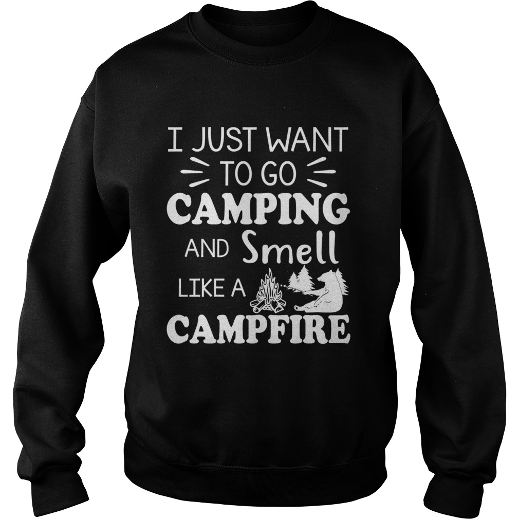 I Just Want To Go Camping And Smell Like A Campfire Shirt Sweatshirt