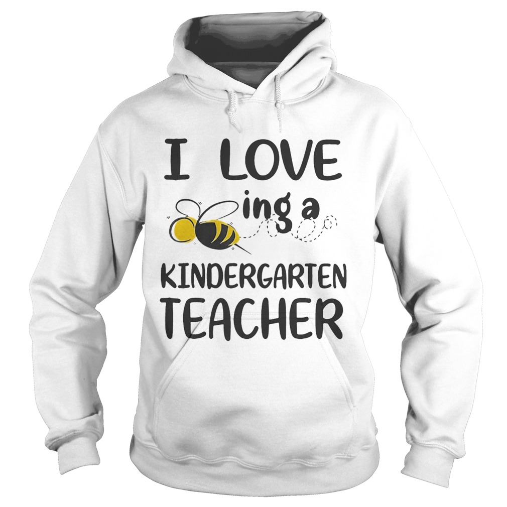 I Love BeeIng A Kindergarten Teacher Ts Hoodie