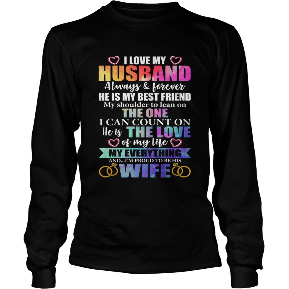 I Love My Husband Im Proud To Be His Wife He Is My Everything Shirt LongSleeve
