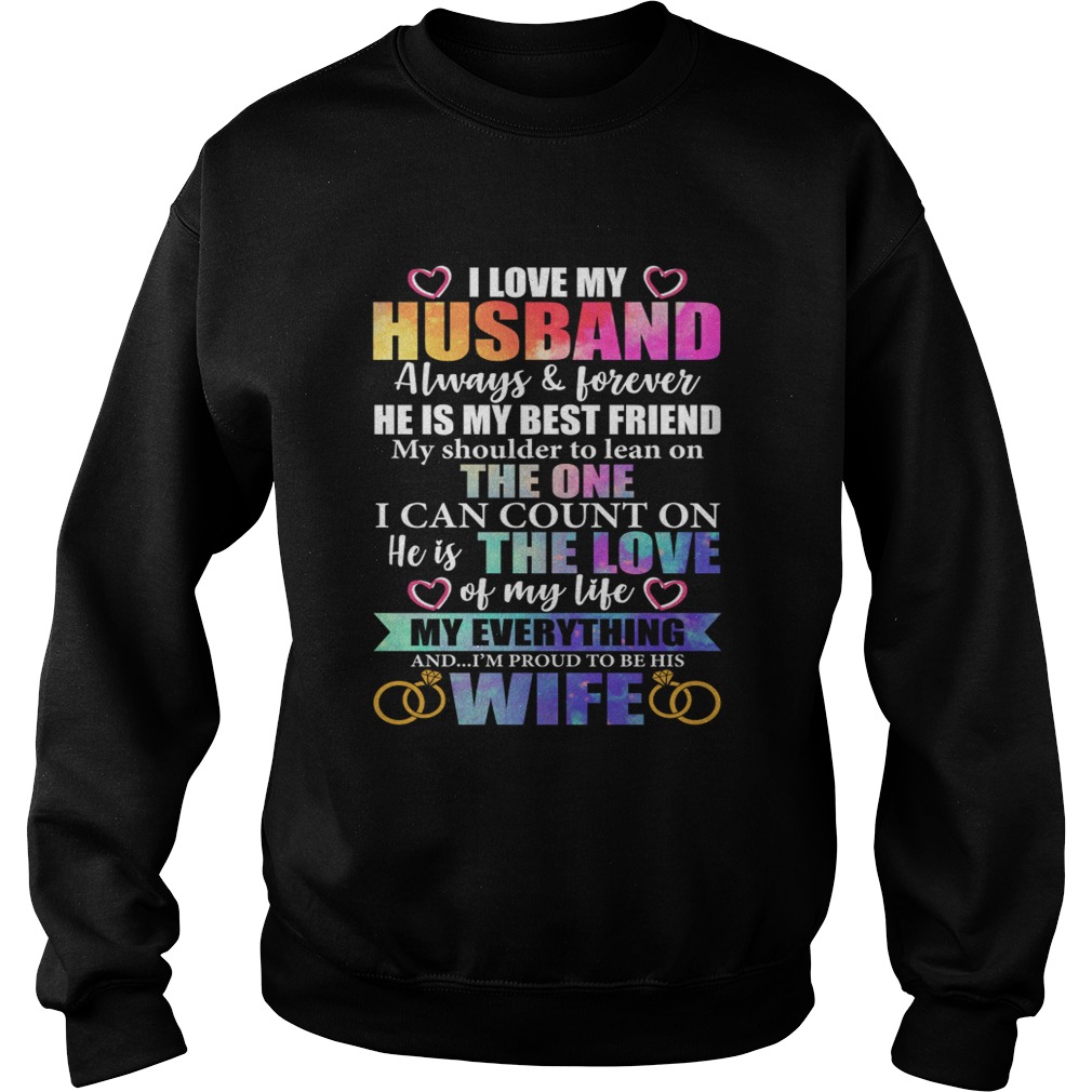 I Love My Husband Im Proud To Be His Wife He Is My Everything Shirt Sweatshirt