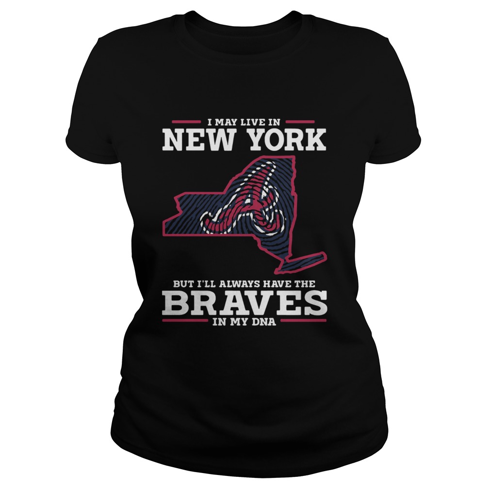 I May live in New York but Ill always have the Braves in my DNA Classic Ladies