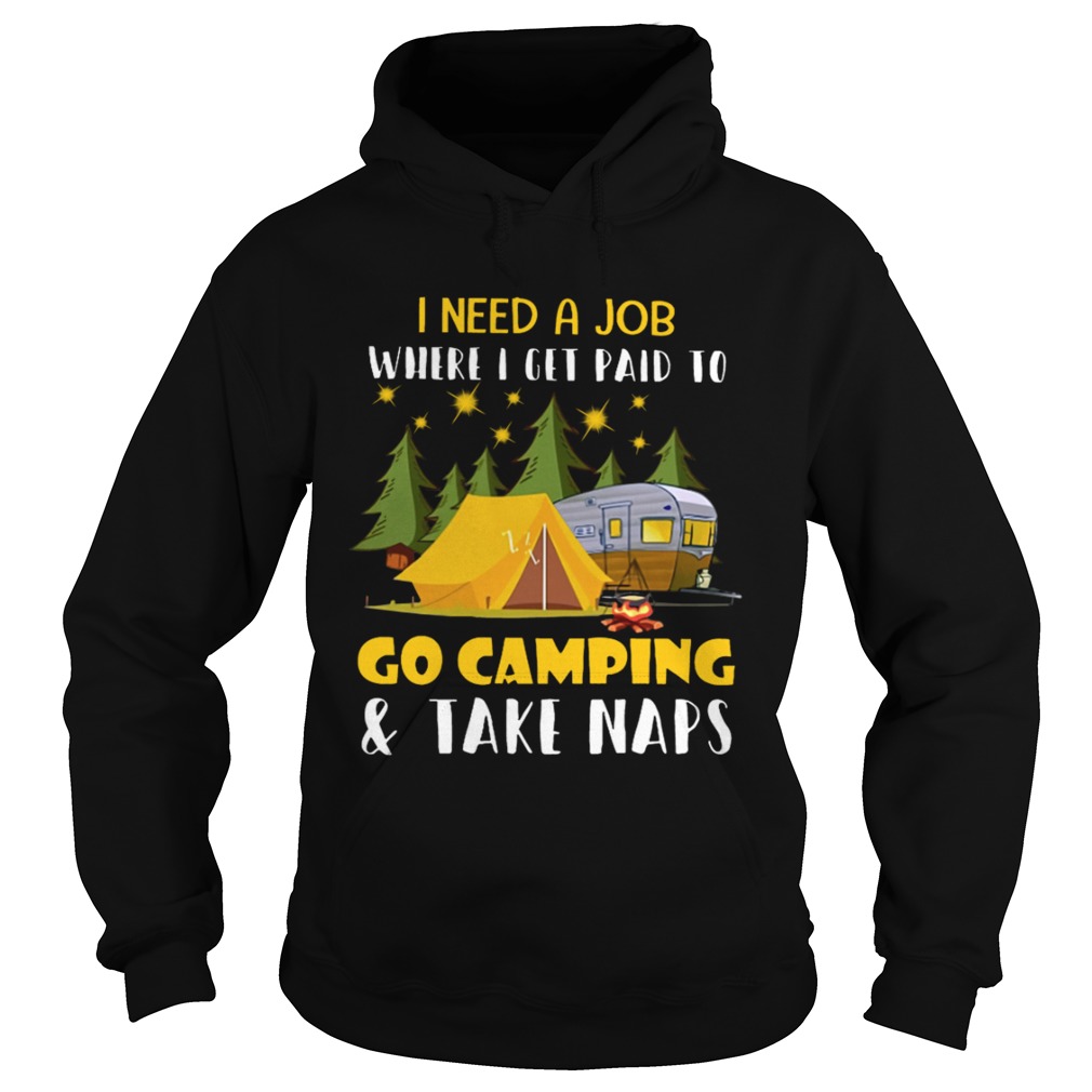 I Need A Job Where I Get Paid To Go Camping And Take Naps Shirt Hoodie