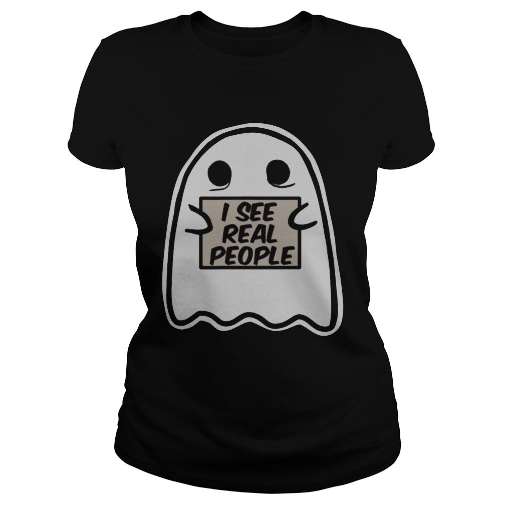 I See Real People Funny Halloween Ghost Classic Ladies