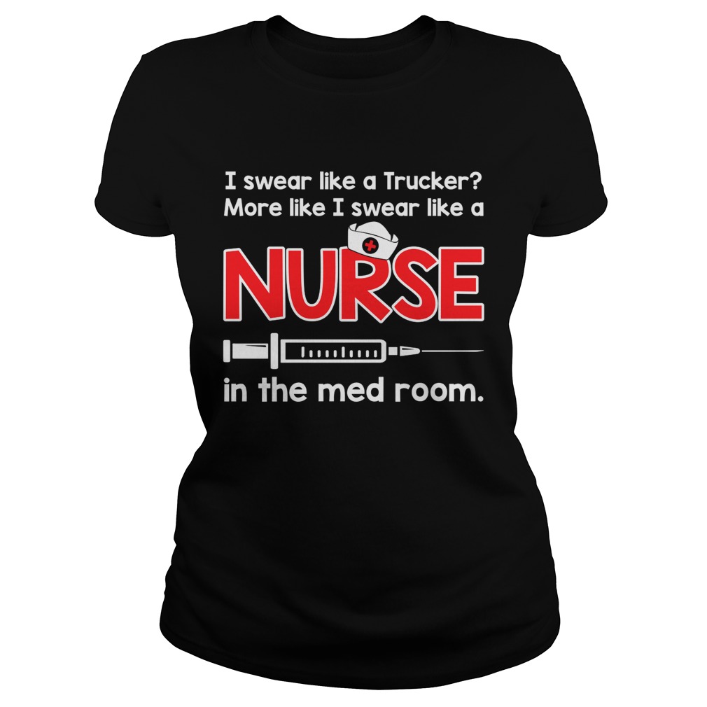 I Swear Like A Nurse In The Med Room Funny Sarcasm Shirt Classic Ladies