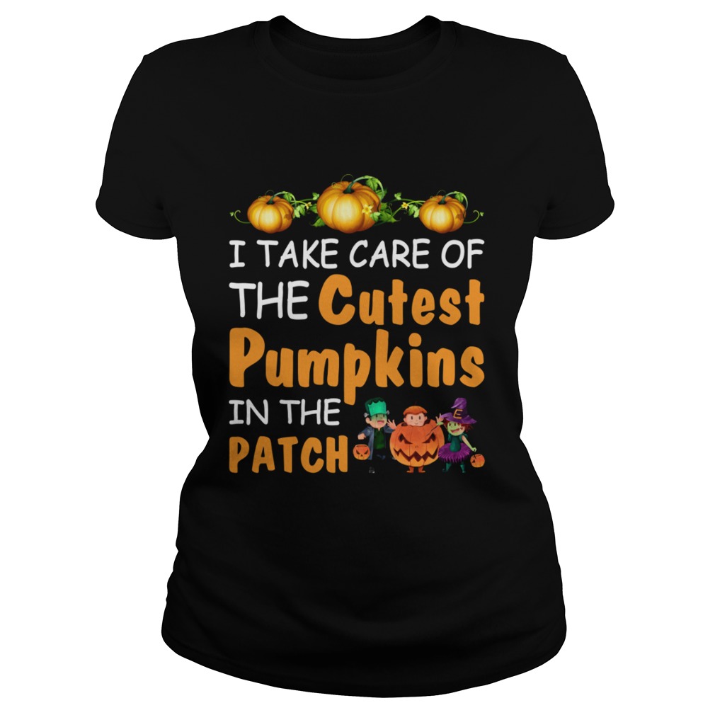 I Take Care Of The Cutest Pumpkins In The Patch Halloween Teachers Shirt Classic Ladies