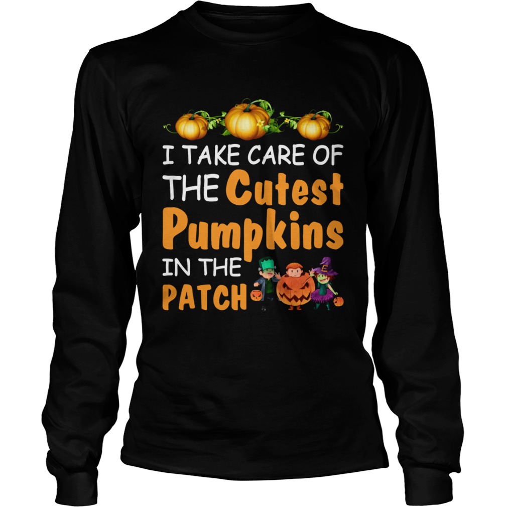 I Take Care Of The Cutest Pumpkins In The Patch Halloween Teachers Shirt LongSleeve