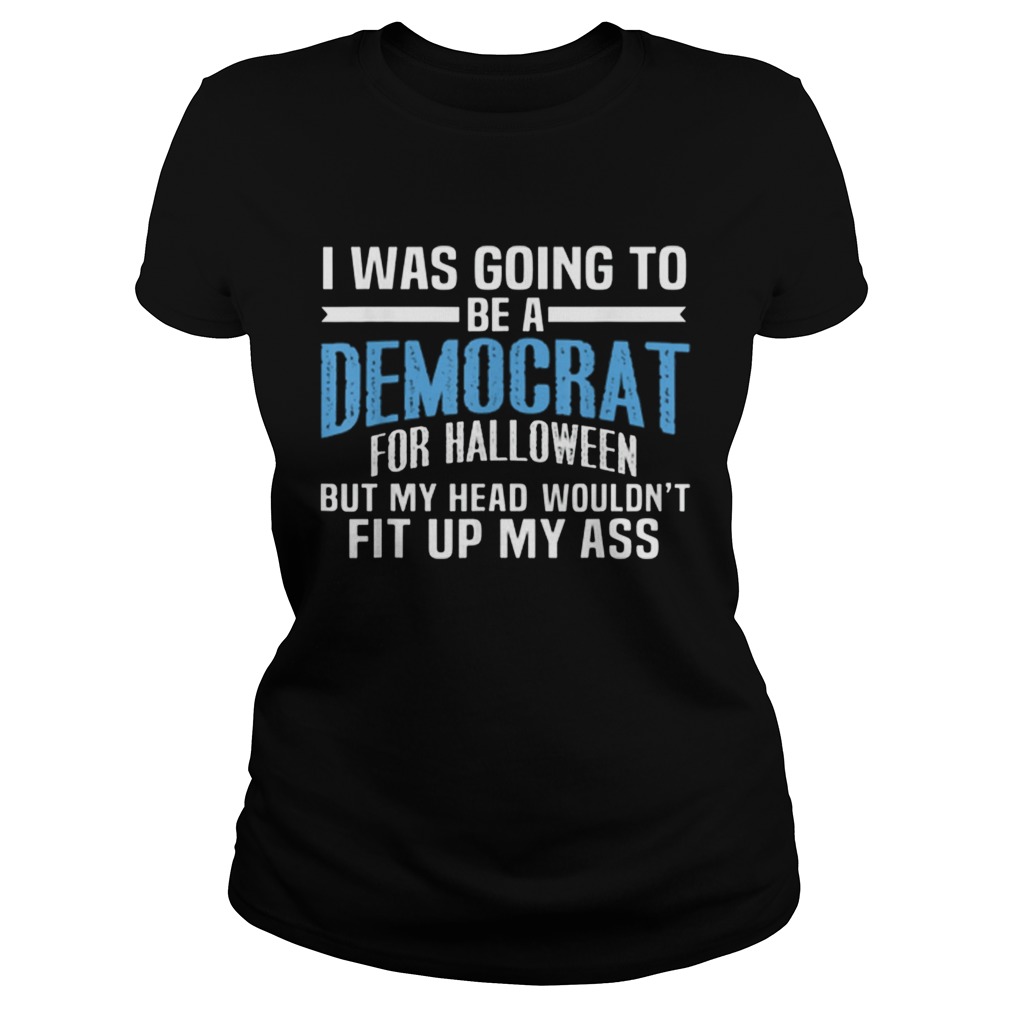 I Was Going To Be A Democrat For Halloween Political Classic Ladies